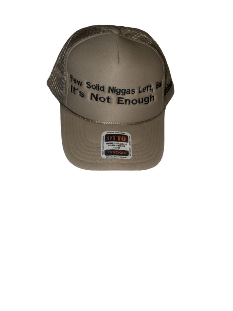 Few solid nigga's left but its not Enough  Trucker Hat