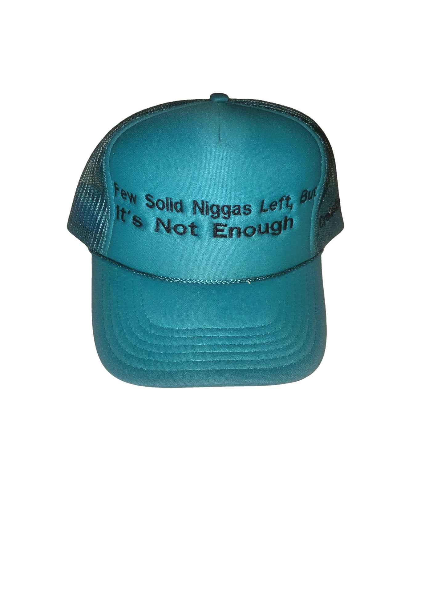 Few solid niggas left but it's not enough unisex trucker Hat  Teal